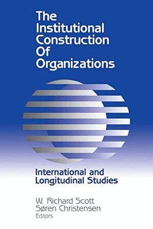 W. Richard Scott, Soren Christensen - The Institutional Construction of Organizations, Häftad