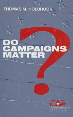 Thomas M. Holbrook - Do Campaigns Matter?, Inbunden