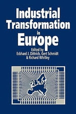 Eckhard Dittrich, Gert Schmidt, Richard Whitley - Industrial Transformation in Europe, Inbunden