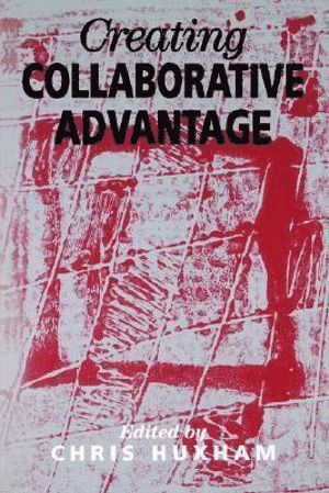 Chris Huxham - Creating Collaborative Advantage, Häftad