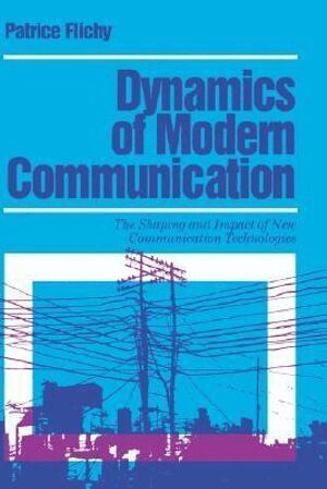 Patrice Flichy - Dynamics of Modern Communication, Inbunden