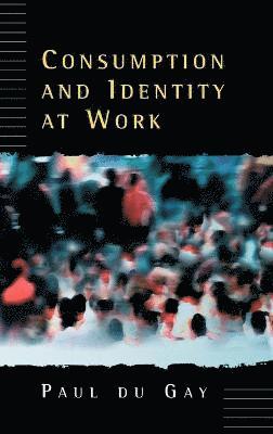Paul du Gay, Paul Du Gay - Consumption and Identity at Work, Inbunden