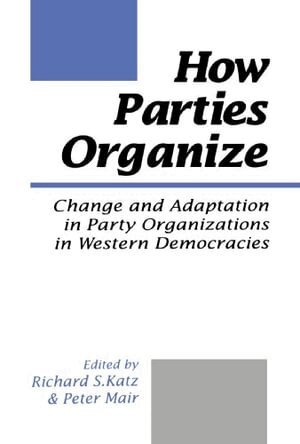 Richard S Katz, Peter Mair - How Parties Organize, Häftad