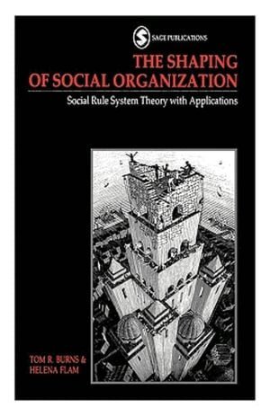 Tom R Burns, Helena Flam - The Shaping of Social Organization, Inbunden