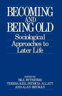 bokomslag Becoming and Being Old: Sociological Approaches to Later Life