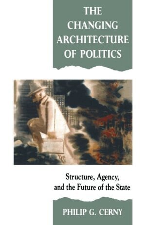 Philip G. Cerny - The Changing Architecture of Politics, Häftad