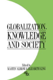 Martin Albrow, Elizabeth King - Globalization, Knowledge and Society, Häftad