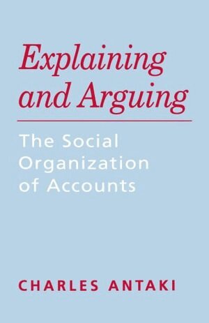 Charles Antaki - Explaining and Arguing, Häftad