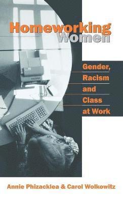 Annie Phizacklea, Carol Wolkowitz - Homeworking Women, Inbunden