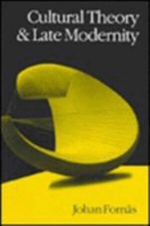 Johan Fornas - Cultural Theory and Late Modernity, Inbunden