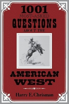 Harry E. Chrisman - 1001 Most-Asked Questions About the American West, Häftad