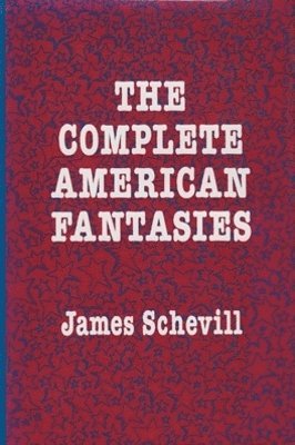James Schevill - Complete American Fantasies, Inbunden