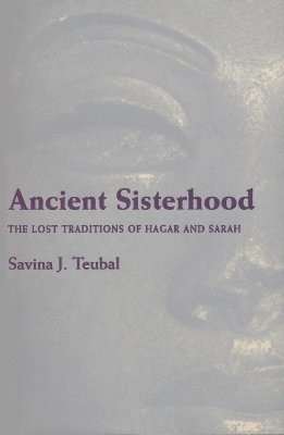 Savina J. Teubal - Ancient Sisterhood, Häftad