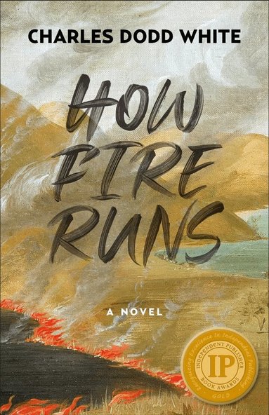 Charles Dodd White - How Fire Runs, Häftad