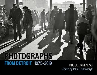 Bruce Harkness, John J. Bukowczyk - Photographs from Detroit, 1975–2019, Häftad