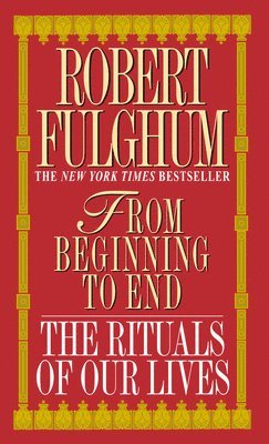 bokomslag From Beginning to End: The Rituals of Our Lives