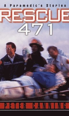 Rescue 471: A Paramedic's Stories 1