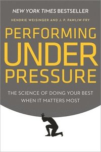 bokomslag Performing Under Pressure: The Science of Doing Your Best When It Matters Most