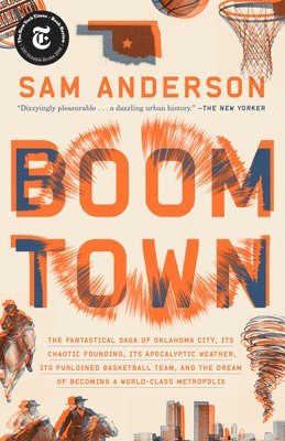 bokomslag Boom Town: The Fantastical Saga of Oklahoma City, Its Chaotic Founding... Its Purloined Basketball Team, and the Dream of Becoming a World-Class Metro