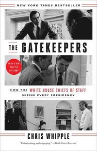 bokomslag The Gatekeepers: How the White House Chiefs of Staff Define Every Presidency