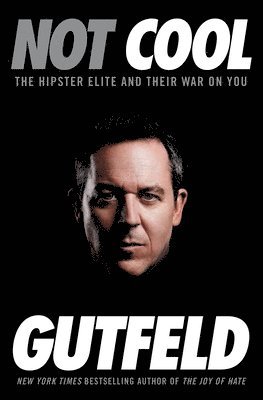 Greg Gutfeld - Not Cool: The Hipster Elite and Their War on You, Häftad