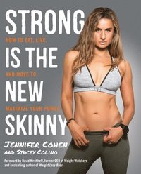 bokomslag Strong Is the New Skinny: How to Eat, Live, and Move to Maximize Your Power