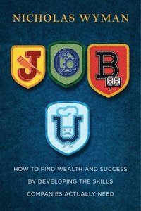 bokomslag Job U: How to Find Wealth and Success by Developing the Skills Companies Actually Need