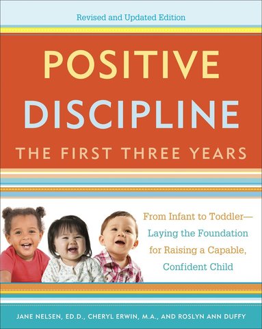 Jane Nelsen Ed.D., Cheryl Erwin MA, Roslyn Ann Duffy - Positive Discipline: The First Three Years, Revised and Updated Edition, Häftad
