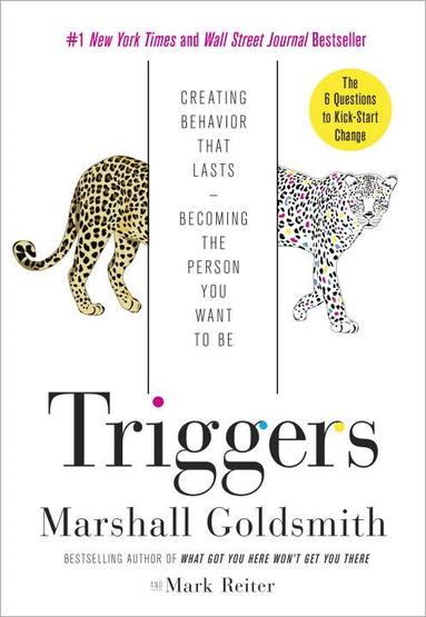 Marshall Goldsmith, Mark Reiter - Triggers: Creating Behavior That Lasts--Becoming the Person You Want to Be, Inbunden