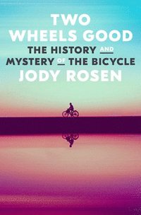bokomslag Two Wheels Good: The History and Mystery of the Bicycle