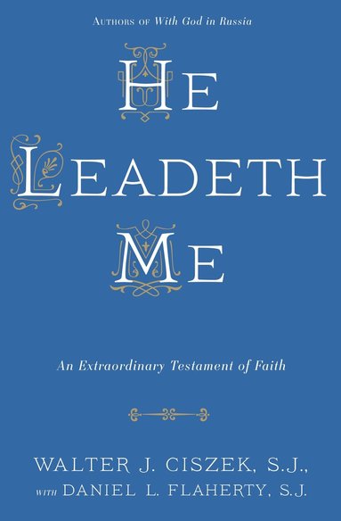 Walter J. Ciszek S.J., Daniel L. Flaherty S.J. - He Leadeth Me, Häftad