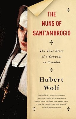 Hubert Wolf - The Nuns of Sant'Ambrogio: The True Story of a Convent in Scandal, Häftad