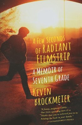 A Few Seconds of Radiant Filmstrip: A Few Seconds of Radiant Filmstrip: A Memoir of Seventh Grade 1