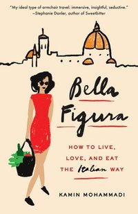 bokomslag Bella Figura: How to Live, Love, and Eat the Italian Way