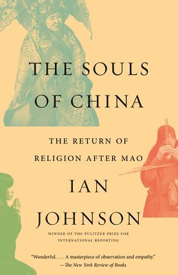 Ian Johnson - The Souls of China: The Return of Religion After Mao, Häftad