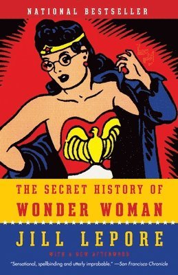 Jill Lepore - The Secret History of Wonder Woman, Häftad