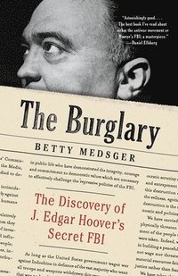 bokomslag The Burglary: The Discovery of J. Edgar Hoover's Secret FBI