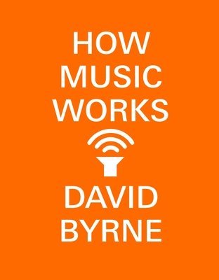 David Byrne - How Music Works, Häftad