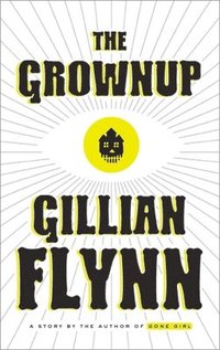 bokomslag The Grownup: A Story by the Author of Gone Girl