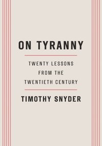 bokomslag On Tyranny: Twenty Lessons from the Twentieth Century