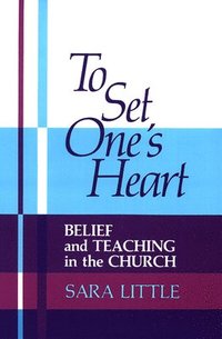 bokomslag To Set One's Heart: Belief and Teaching in the Church