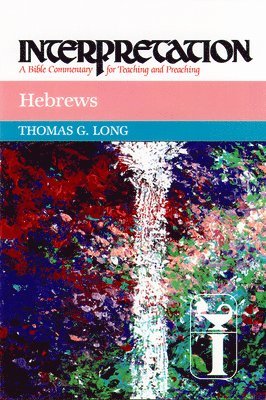 Thomas G. Long - Hebrews: Interpretation: A Bible Commentary for Teaching and Preaching, Inbunden