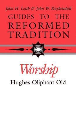 Hughes Oliphant Old - Worship That is Reformed According to Scripture, Häftad