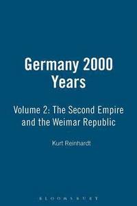 bokomslag Germany 2000 Years: v. 2 Second Empire and the Weimar Republic