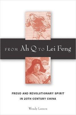 Wendy Larson - From Ah Q to Lei Feng, Inbunden