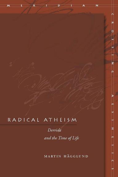 Martin Hägglund - Radical Atheism, Inbunden