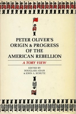 Peter Olivers Origin and Progress of the American Rebellion 1