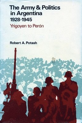 bokomslag The Army and Politics in Argentina, 1928-1945