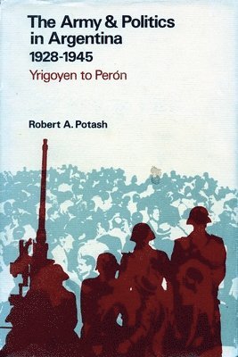 The Army and Politics in Argentina, 1928-1945 1