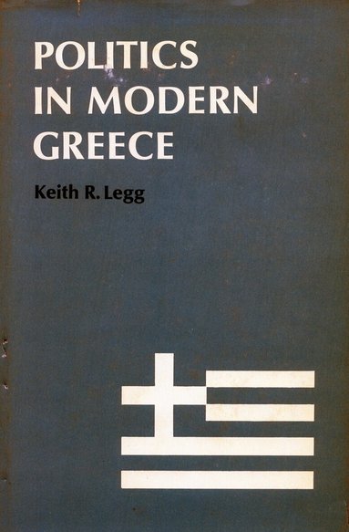 Keith R. Legg - Politics in Modern Greece, Inbunden